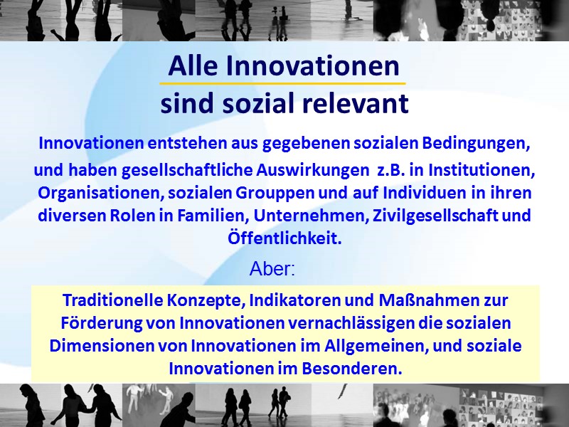 Alle Innovationen  sind sozial relevant Innovationen entstehen aus gegebenen sozialen Bedingungen, und haben